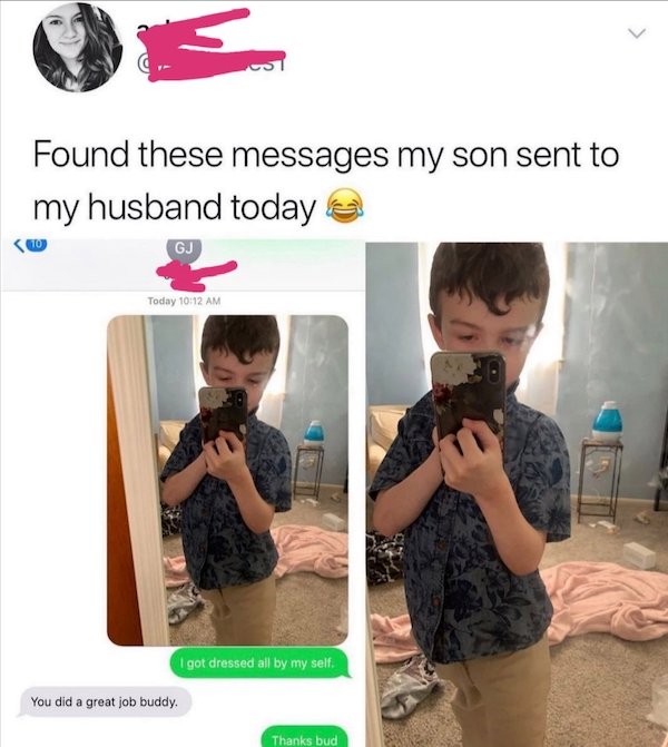 found these messages my son sent to my husband today - Found these messages my son sent to my husband today Gj Today I got dressed all by my self You did a great job buddy. Thanks bud