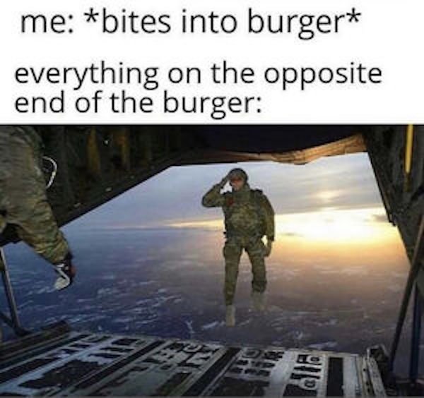 bites into burger meme - me bites into burger everything on the opposite end of the burger