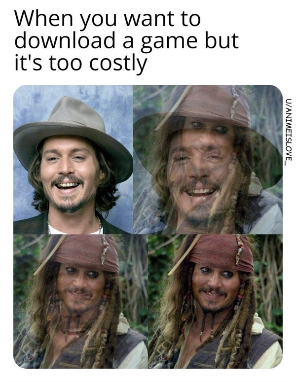 captain jack sparrow meme - When you want to download a game but it's too costly UANIMEISLOVE_