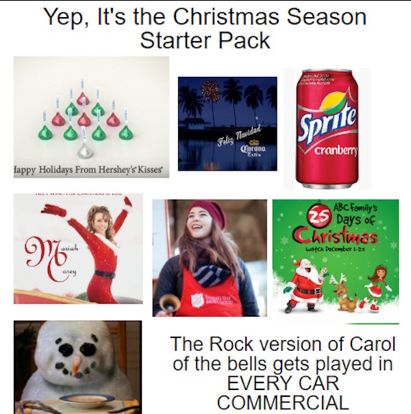 christmas - Yep, It's the Christmas Season Starter Pack Guam adas Feliy Navidad Sprite Corona cranberry Extre lappy Holidays From Hershey's Kisses Abc Family's Christmas 25 Days of auch with December 12 The Rock version of Carol of the bells gets played i