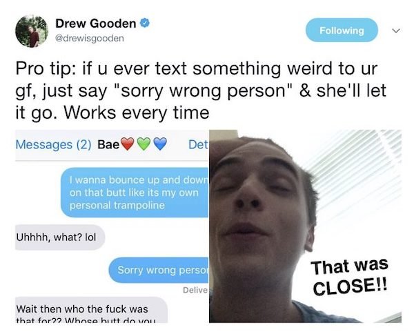 sorry wrong person girlfriend meme - Drew Gooden ing Pro tip if u ever text something weird to ur gf, just say "sorry wrong person" & she'll let it go. Works every time Messages 2 Bae Det I wanna bounce up and down on that butt its my own personal trampol