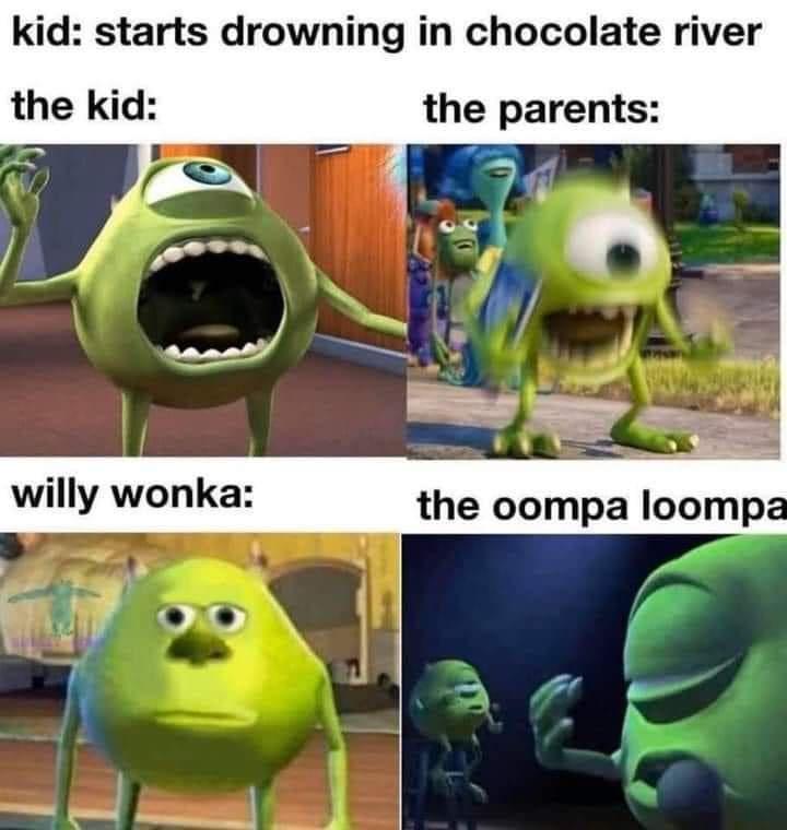 mike wazowski meme - kid starts drowning in chocolate river the kid the parents willy wonka the oompa loompa