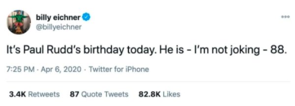 millennial marketing fails - billy eichner It's Paul Rudd's birthday today. He is I'm not joking 88. Twitter for iPhone 87 Quote Tweets