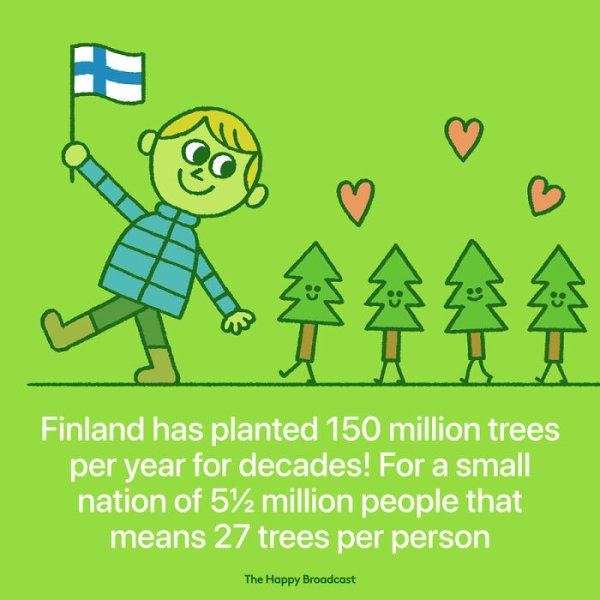 cartoon - B Eos 26 Finland has planted 150 million trees per year for decades! For a small nation of 572 million people that means 27 trees per person The Happy Broadcast