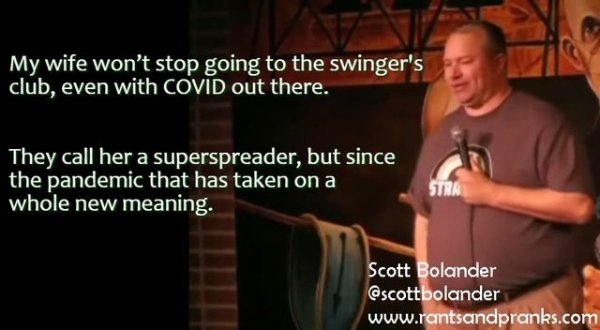 song - My wife won't stop going to the swinger's club, even with Covid out there. They call her a superspreader, but since the pandemic that has taken on a whole new meaning. Stra Scott Bolander