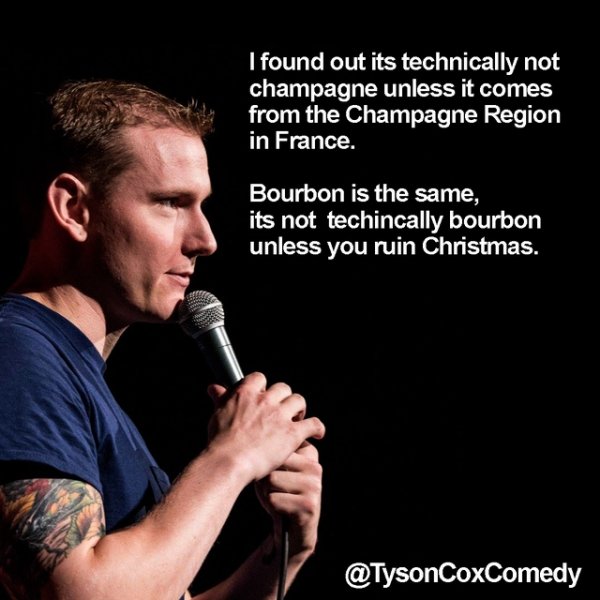 microphone - I found out its technically not champagne unless it comes from the Champagne Region in France. Bourbon is the same, its not techincally bourbon unless you ruin Christmas.