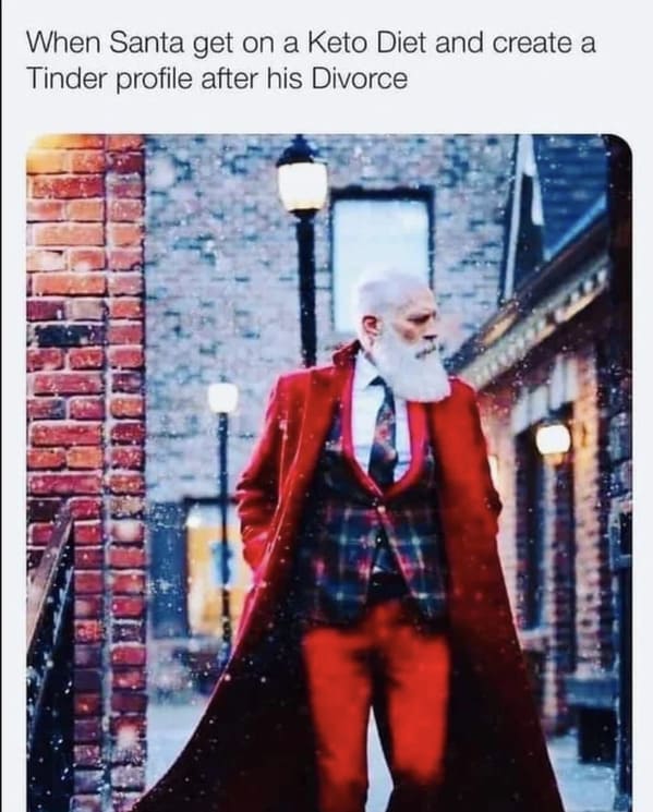 santa tinder meme - When Santa get on a Keto Diet and create a Tinder profile after his Divorce