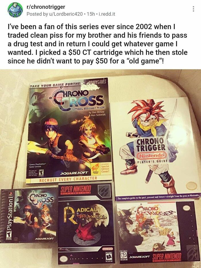 pc game - rchronotrigger Posted by uLordberic420 . 15h. i.reddit I've been a fan of this series ever since 2002 when I traded clean piss for my brother and his friends to pass a drug test and in return I could get whatever game | wanted. I picked a $50 Ct