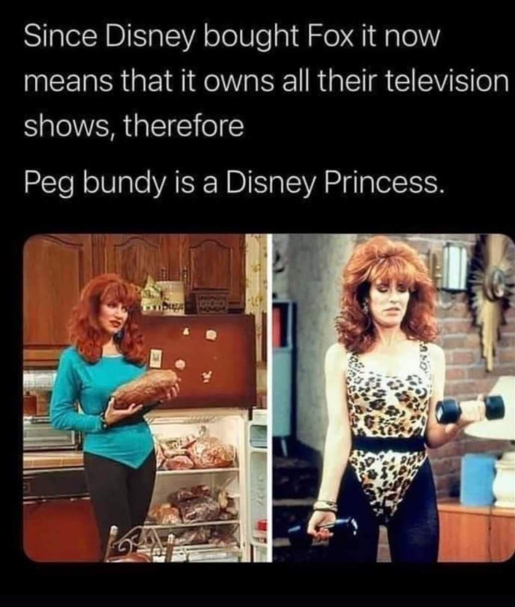 funny pictures - Since Disney bought Fox it now means that it owns all their television shows, therefore Peg bundy is a Disney Princess.