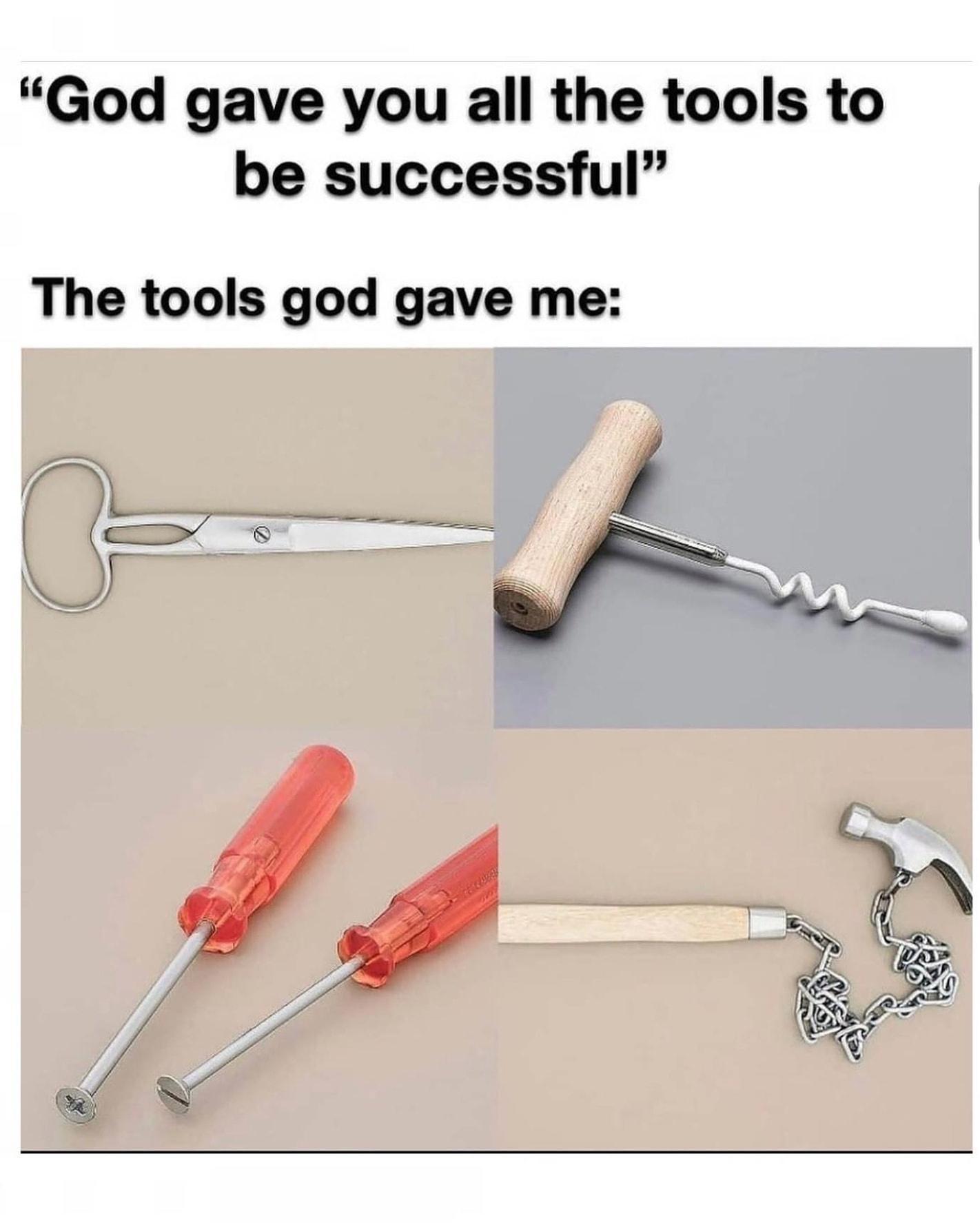 funny pictures - god gave you all the tools you need - the tools god gave me