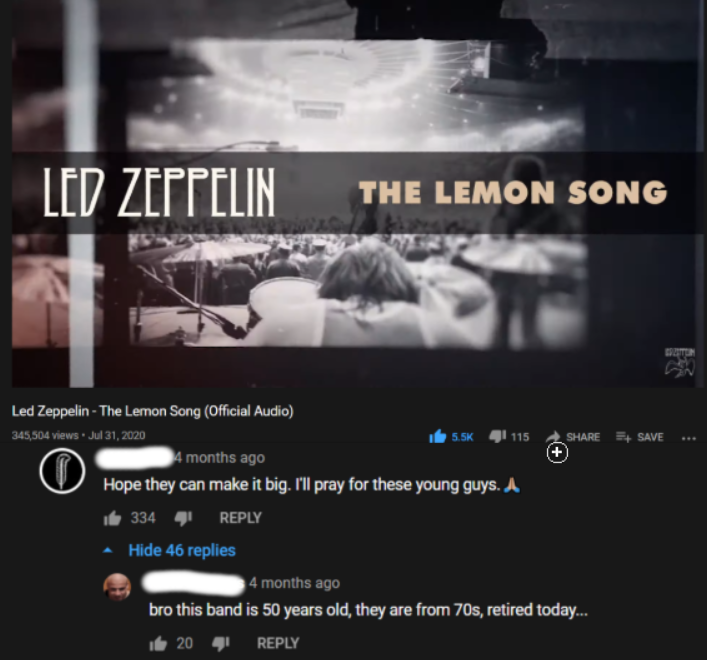 film - Led Zeppelin The Lemon Song Led ZeppelinThe Lemon Song Official Audio 345,304 views Jut 31, 20 I 115 ave months ago Hope they can make it big. I'll pray for these young guys. A de 334 Hide 46 replies 4 months ago bro this band is 50 years old, they