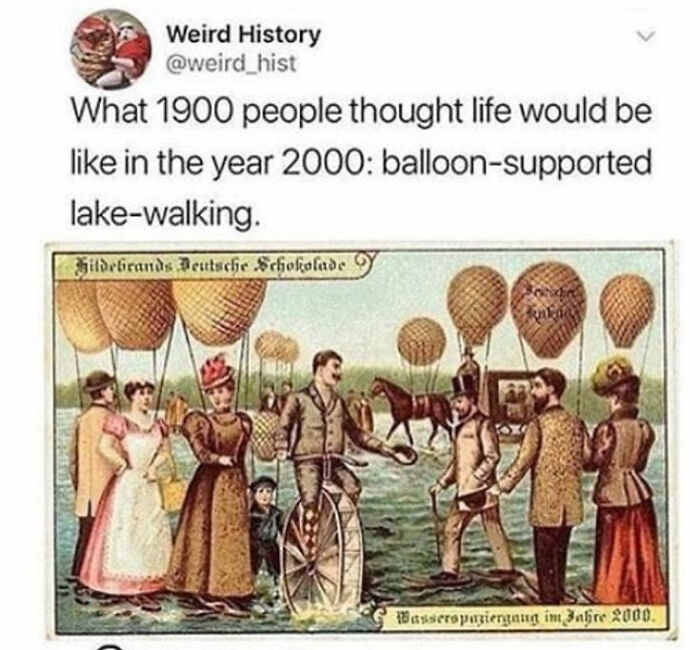 funny math jokes - What 1900 people thought life would be in the year 2000 balloon supported lake walking.