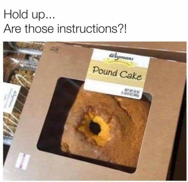 instructions unclear - Hold up... Are those instructions?! Wegmans Pound Cake Leto
