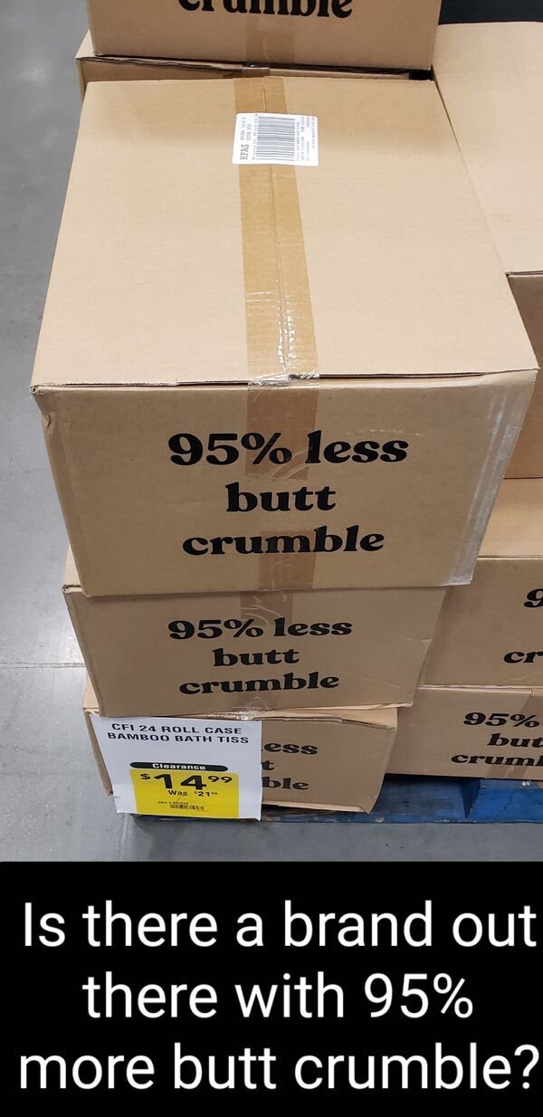 law enforcement quotes - Roll Case Bath Tiss 95% less butt crumble 95% less butt crumble 95% but ess Carne 1499 ble W21 Is there a brand out there with 95% more butt crumble?
