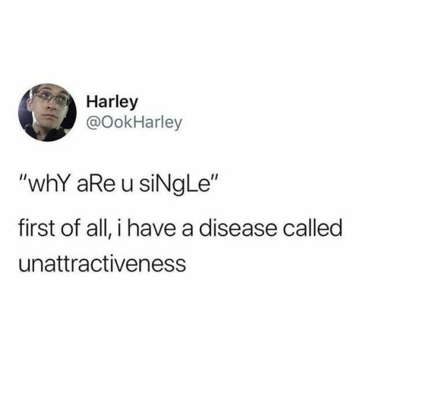 isn t my first rodeo me lying - Harley "why are u siNgle" first of all, i have a disease called unattractiveness