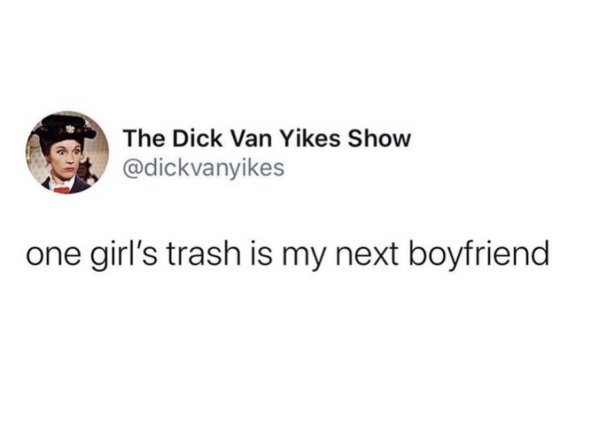 might eat a romaine lettuce leaf - The Dick Van Yikes Show one girl's trash is my next boyfriend