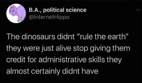 technically correct - escape room meme first date - B.A., political science Hippo The dinosaurs didnt "rule the earth" they were just alive stop giving them credit for administrative skills they almost certainly didnt have