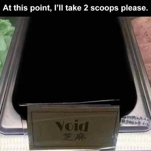 funny depressions memes and jokes - At this point, I'll take 2 scoops please. Void