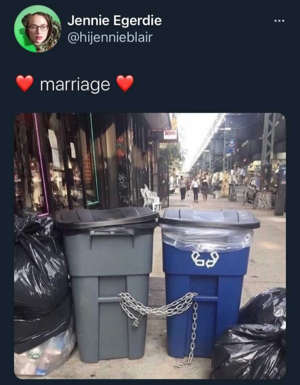 funny depressions memes and jokes - trash can chained to recycling bin - marriage