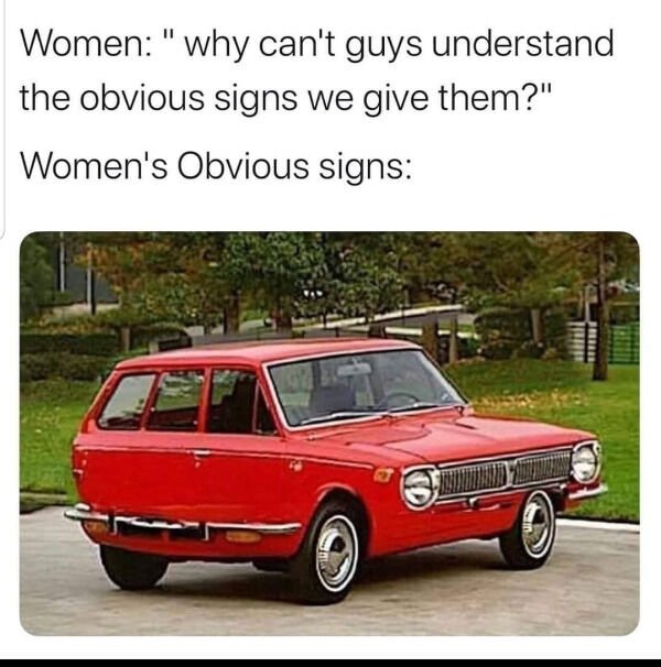 Women " why can't guys understand the obvious signs we give them?" Women's Obvious signs