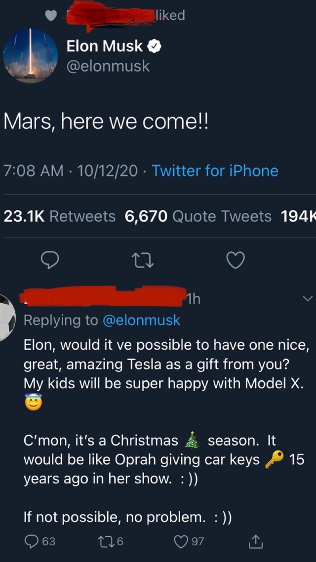 screenshot - d Elon Musk Mars, here we come!! 101220 Twitter for iPhone 6,670 Quote Tweets 1945 27 1h Elon, would it ve possible to have one nice, great, amazing Tesla as a gift from you? My kids will be super happy with Model X. C'mon, it's a Christmas s