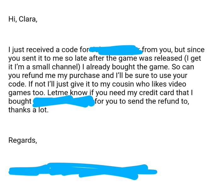 diagram - Hi, Clara, I just received a code for from you, but since you sent it to me so late after the game was released I get it I'm a small channel I already bought the game. So can you refund me my purchase and I'll be sure to use your code. If not I'
