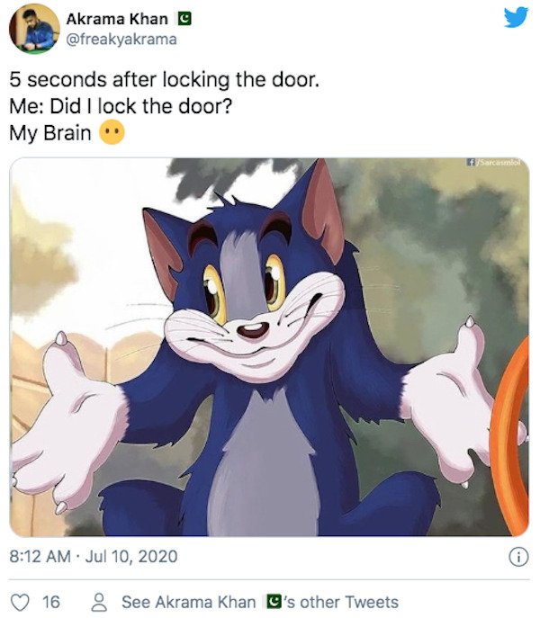 tom and jerry quotes - Akrama Khan C 5 seconds after locking the door. Me Did I lock the door? My Brain Sarcasmo 16 8 See Akrama Khan O's other Tweets