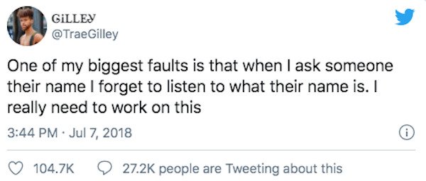 paper - Gilley One of my biggest faults is that when I ask someone their name I forget to listen to what their name is. I really need to work on this people are Tweeting about this