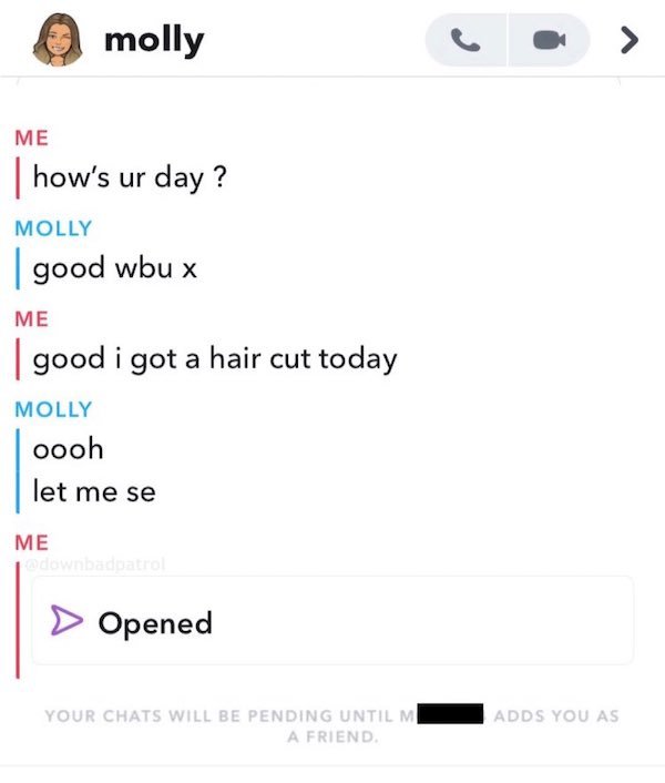 multimedia - molly Me how's ur day? Molly good wbu x Me | good i got a hair cut today Molly oooh let me se Me Endowmbaduto > Opened Your Chats Will Be Pending Until Mi A Friend Adds You As