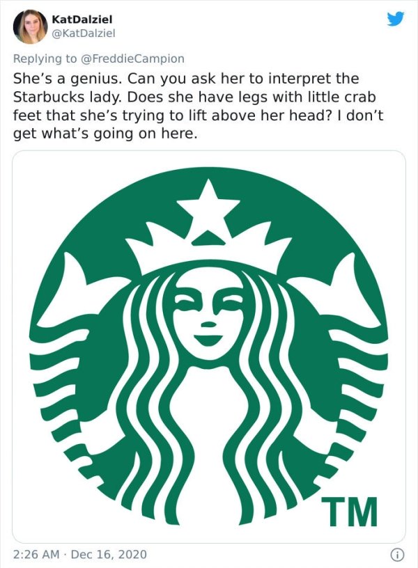 starbucks brands - KatDalziel Campion She's a genius. Can you ask her to interpret the Starbucks lady. Does she have legs with little crab feet that she's trying to lift above her head? I don't get what's going on here. Tm
