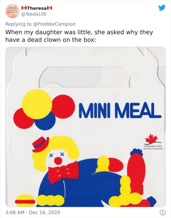 material - HlTheresal1 Campion When my daughter was little, she asked why they have a dead clown on the box Mini Meal Canadian Be Godine x x