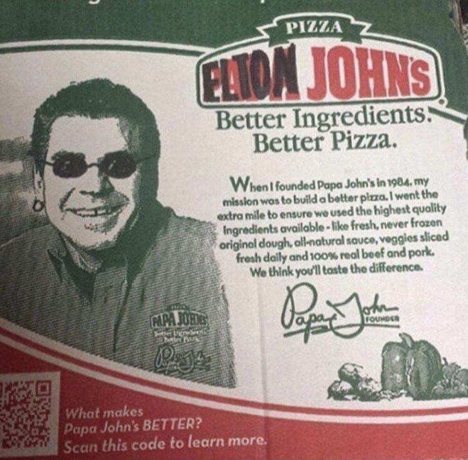 papa elton john - 7 Pizza Elton Johns Better Ingredients. Better Pizza. When I founded Papa John's in 1984, my mission was to build a better pizza. I went the extra mile to ensure we used the highest quality Ingredients available fresh, never frozen origi