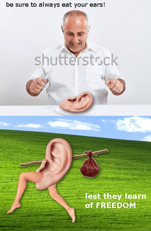 surreal memes - be sure to always eat your ears! shutterstock lest they learn of Freedom