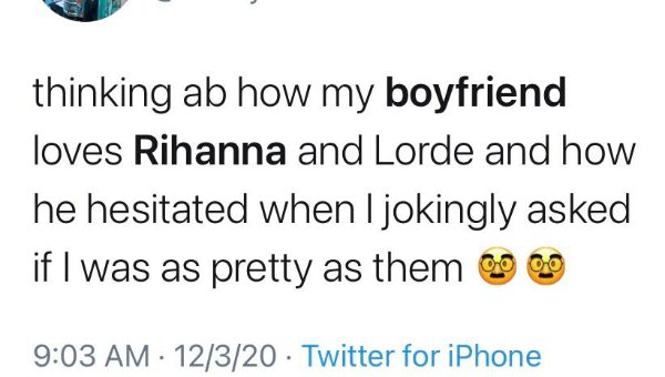 mind blowing shower thoughts - thinking ab how my boyfriend loves Rihanna and Lorde and how he hesitated when I jokingly asked if I was as pretty as them 00 00 12320 Twitter for iPhone