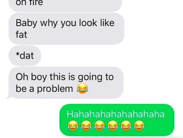 texting stranger - on Tire Baby why you look fat dat Oh boy this is going to be a problem Hahahahahahahahaha