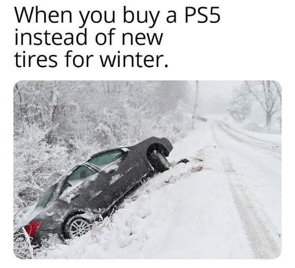 Car - When you buy a PS5 instead of new tires for winter.