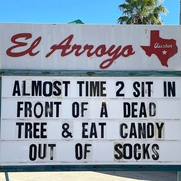 banner - El Arroyo Austin Almost Time 2 Sit In Front Of A Dead Tree & Eat Candy Out Of Socks