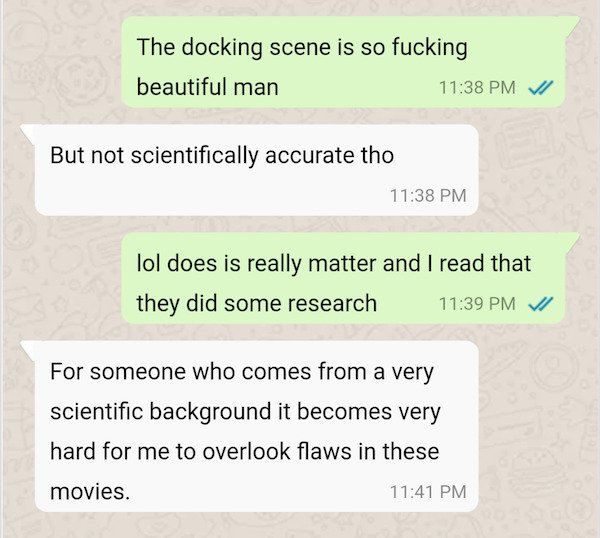 document - The docking scene is so fucking beautiful man But not scientifically accurate tho lol does is really matter and I read that they did some research For someone who comes from a very scientific background it becomes very hard for me to overlook f