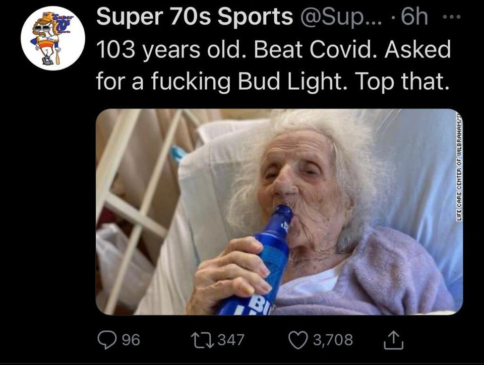 Super 70s Sports ... 6h 103 years old. Beat Covid. Asked for a fucking Bud Light. Top that. Life Care Center Of Wilbrahamzs Bi 296 17347 3,708