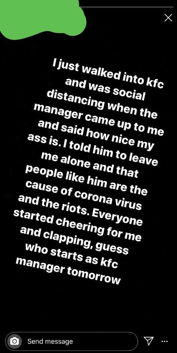 monochrome - I just walked into kfc and was social distancing when the manager came up to me and said how nice my ass is. I told him to leave me alone and that people him are the cause of corona virus and the riots. Everyone started cheering for me and cl