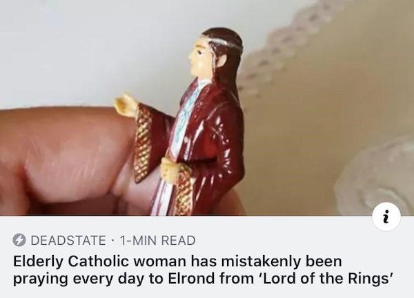 elderly catholic woman praying to elrond - i Deadstate . 1Min Read Elderly Catholic woman has mistakenly been praying every day to Elrond from 'Lord of the Rings'