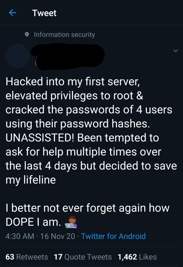 screenshot - Tweet Information security Hacked into my first server, elevated privileges to root & cracked the passwords of 4 users using their password hashes. Unassisted! Been tempted to ask for help multiple times over the last 4 days but decided to sa