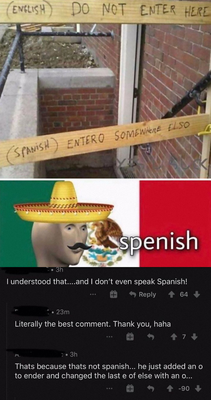 entero somewhere elso - English Do Not Enter Here Spanish Entero Somewhere Elso spenish 3h I understood that....and I don't even speak Spanish! 64 23m Literally the best comment. Thank you, haha 7 3h Thats because thats not spanish... he just added an o t