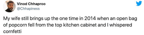 iron sheik tweets - Vinod Chhaproo My wife still brings up the one time in 2014 when an open bag of popcorn fell from the top kitchen cabinet and I whispered cornfetti