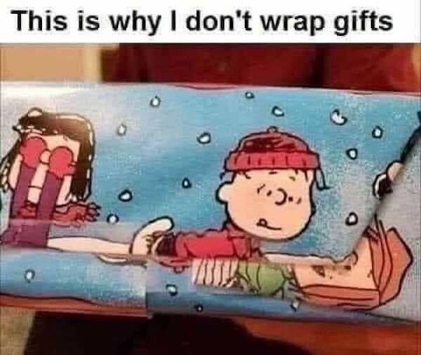 don t wrap gifts charlie brown - This is why I don't wrap gifts 2 o