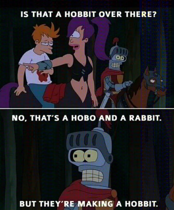 futurama funny - Is That A Hobbit Over There? ? Od No, That'S A Hobo And A Rabbit. But They'Re Making A Hobbit. A .