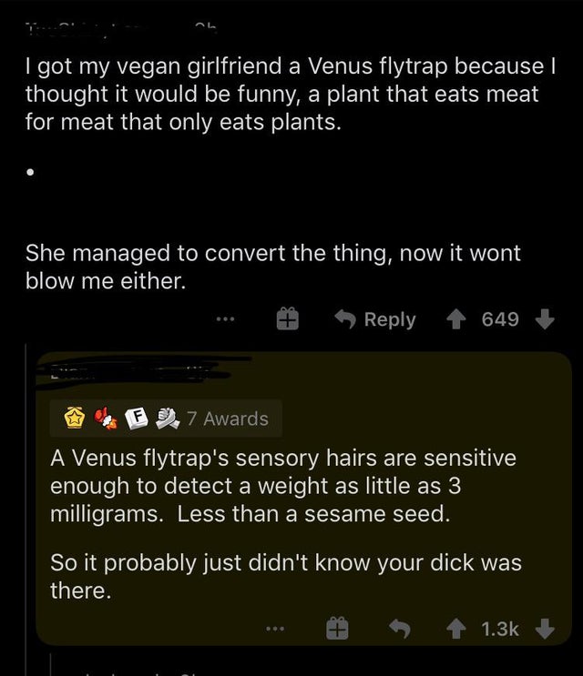 screenshot - I got my vegan girlfriend a Venus flytrap because I thought it would be funny, a plant that eats meat for meat that only eats plants. She managed to convert the thing, now it wont blow me either. . 649 7 Awards A Venus flytrap's sensory hairs