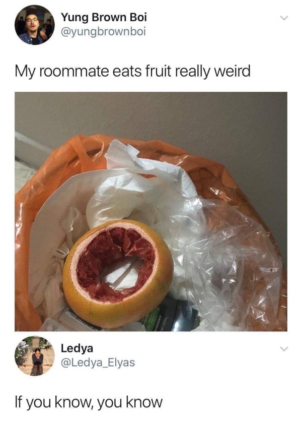 grapefruit technique - Yung Brown Boi My roommate eats fruit really weird Ledya If you know, you know