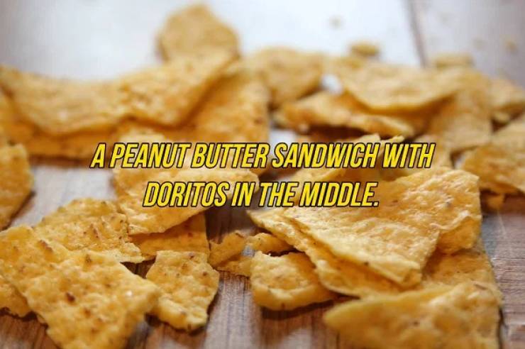 Doritos - A Peanut Butter Sandwich With Doritos In The Middle.