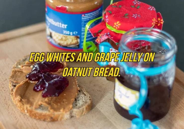 Peanut butter and jelly sandwich - utbutter 350 g e Egg Whites And Grape Jelly On Oatnut Bread.